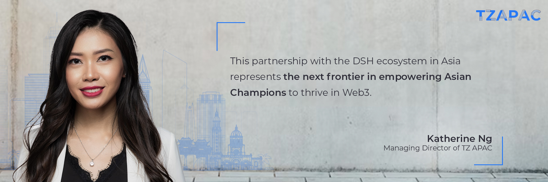 “This partnership with the DSH ecosystem in Asia represents the next frontier in empowering Asian Champions to thrive in Web3.” Katherine Ng, Managing Director of TZ APAC